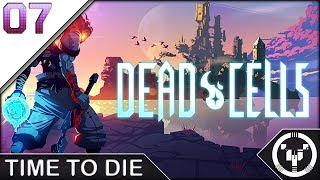 TIME TO DIE | Dead Cells | 07