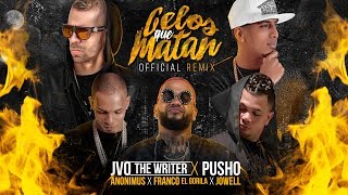Celos Que Matan Remix Jowell X Pusho X Franco El Gorila X Anonimus X Jvo The Writer Audio Celos Que Matan Remix Jowell X Pusho X Franco El Gorila X Anonimus X Jvo The Writer Audio
