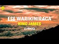 Ese Warikiniraga By King James (Lyrics Video)