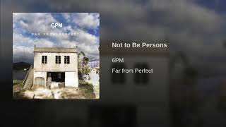 Watch 6pm Not To Be Persons video