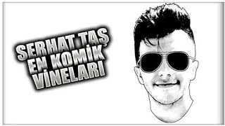 Serhat Taş En Komik Vineları