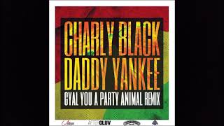 Gyal Your A Party Animal Remix - Daddy Yankee & Charly Black
