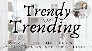 Trendy vs Trending | Interior Design Advice