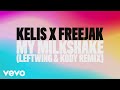 Kelis, Freejak - My Milkshake (Leftwing & Kody Remix) (Audio)