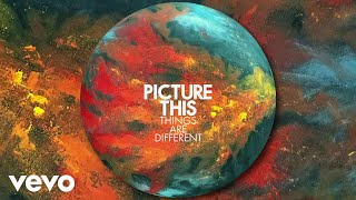 Picture This - Things Are Different (Official Audio)