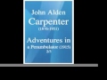 John Alden Carpenter (1876-1951) : Adventures in a Perambulator, for orchestra (1915) 2/3