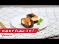 Hướng dẫn cách làm thạch phô mai cà phê cực ngon - Coffee Jelly With Cheese Inside