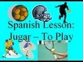 Spanish Lesson: Jugar - to play