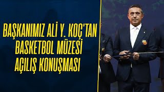 Başkanımız Ali Y. Koç'tan Basketbol Müzesi Açılış Konuşması