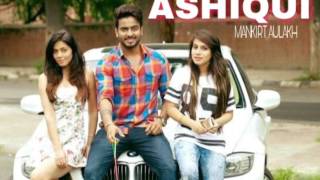Ashiqui Full Video Mankirt Aulakh Parmish Verma Latest Punjabi Song 2017 No.1 Punjabi