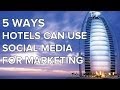 Social Media For Hotels: 5 Effective Strategies for Marketing