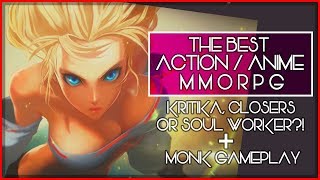 The Best Action / Anime MMORPG? - Kritika, Closers Or Soul Worker? + Checking Out The New Monk Class