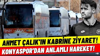 Konyaspor Taraftarlarından Ahmet Çalıkın Kabrine Ziyaret İşte O Anlar