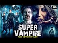 SUPER VAMPIRE - Hollywood English Movie | Blockbuster Horror Action Vampire Full Movie In English HD
