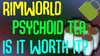 Rimworld Beta 18 Is Psychoid Tea Worth It? Rimworld Drug Guide