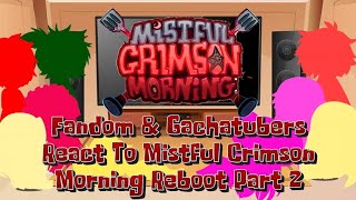 Fandom & Gachatubers React To Mistful Crimson Morning Reboot Part 2