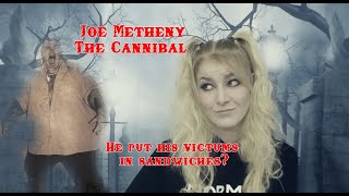 The Cannibal Joe Methany He Cut His Victims Up And Served Them In Sandwiches