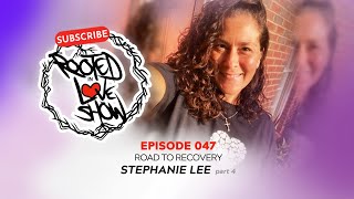 047 Stephanie Lee Road To Recovery The Rooted In Love Show