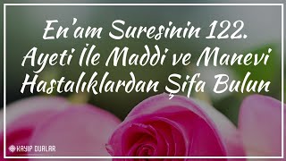 Enam Suresinin 122. Ayeti İle Maddi Ve Manevi Hastalıklardan Şifa Bulun Kayıp Dualar