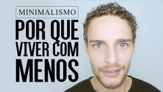 Minimalismo: Por que viver com menos? | Estilo de vida minimalista