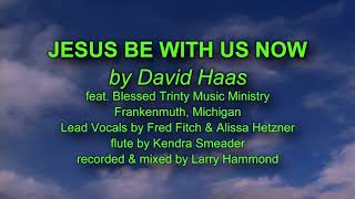 Watch David Haas Jesus Be With Us Now video