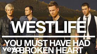 Watch Westlife You Must Have Had A Broken Heart video