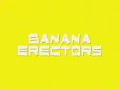 BANANA ERECTORS