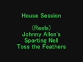 (Reels) Johnny Allen's, Sporting Nell, Toss the Feathers - House Session