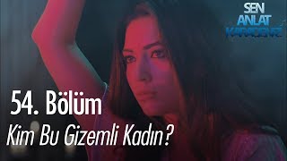 Kim bu gizemli kadın? - Sen Anlat Karadeniz 54. Bölüm