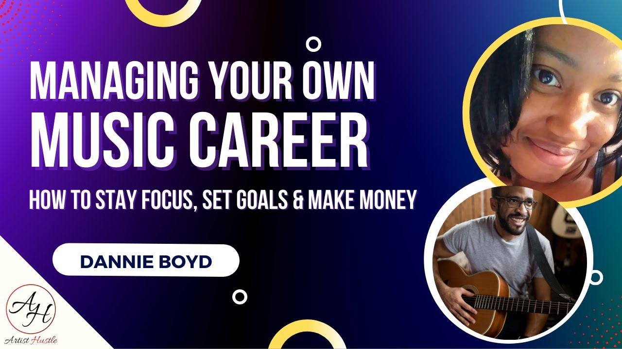 Managing Your Own Music Career: What To Focus On, How To Make Money & Thrive (feat. Dannie Boyd)