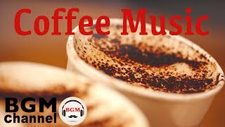 Coffee Music - Relaxing Cafe Jazz Music - Bossa Nova Music For Work& Study