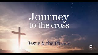 Apr. 10, 2022 - Journey to the cross: Jesus & the Parade