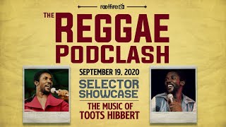 The Reggae Podclash: Episode #21 - Selector Showcase: Tribute To Toots Hibbert - 9/19/2020
