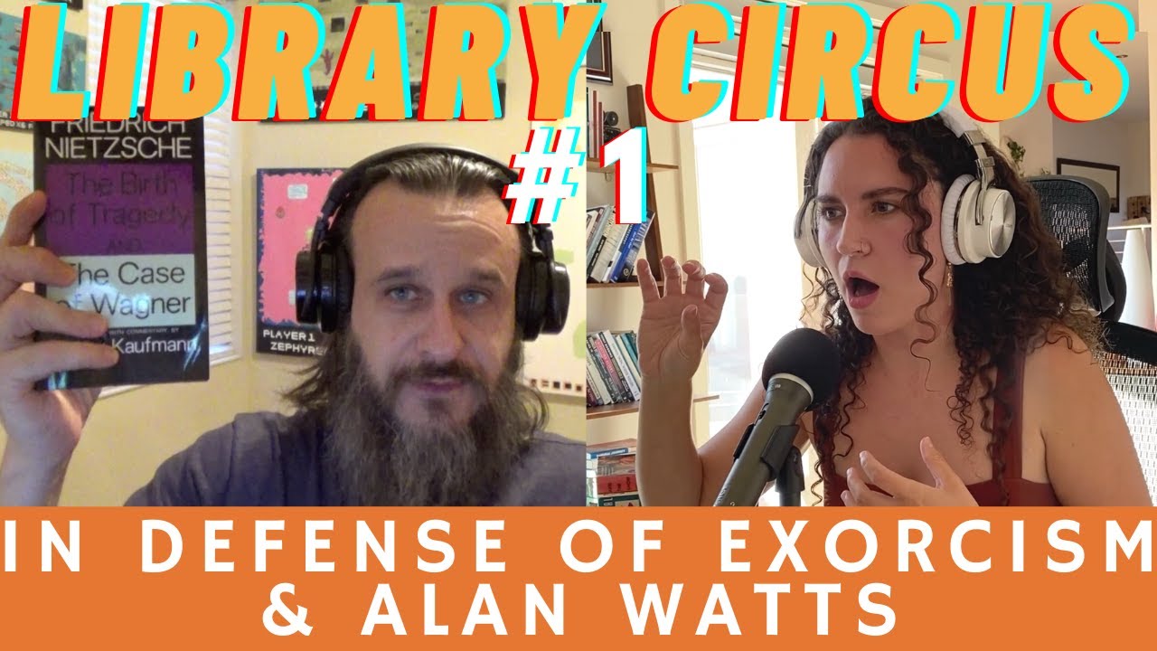 In Defense of Exorcisms & Alan Watts | Library Circus #1