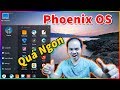 Chạy thử Phoenix OS (Android 7.1.1 trên PC) xem NTN