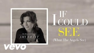 Watch Amy Grant If I Could See video