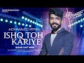 Ishq Toh Kariye - Song | Hitz Fresh Tunes | Mohammed Irfan | Gourov D, Devshi K | Sachin G