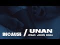 Because feat. John Roa - Unan (OFFICIAL LYRIC VIDEO)