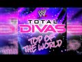 WWE: Total Divas Theme "Top of the Wo... WWE: Total Divas Theme "Top of the Wo...