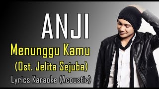 Anji - Menunggu Kamu (OST. Jelita Sejuba) Lyrics Karaoke (Acoustic)