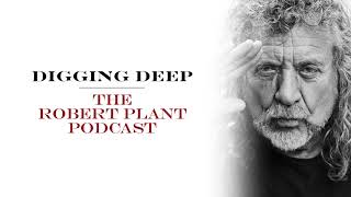 Digging Deep, The Robert Plant Podcast - Series 2 Episode 3 - Battle Of Evermore