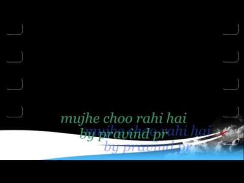 mujhe choo rahi hai.by me -pravind pr