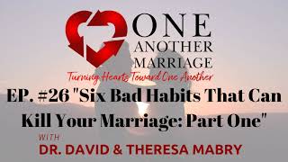 Six Bad Habits That Can Kill Your Marriage: Part I