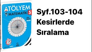 5.SINIF ATÖLYEM S.103-104 KESİRLERDE SIRALAMA