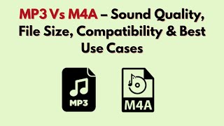 Mp3 Vs M4A 2025 Sound Quality, File Size, Compatibility & Best Use Cases