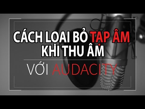 Thủ thuật hướng dẫn loại bỏ tạp âm bằng Audacity !