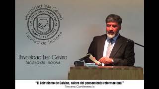 El Calvinismo de Calvino, raíces del pensamiento reformacional (3a Parte).