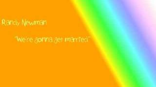 Watch Randy Newman Were Gonna Get Married video