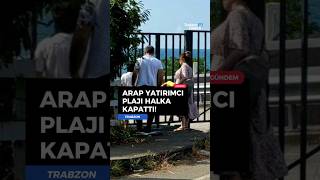 Trabzonda Arap Yatırımcıya Satılan Plaj Halka Kapatıldı