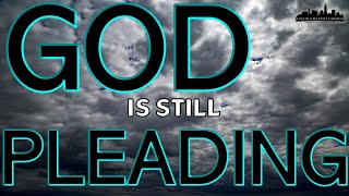 "God is Pleading" Sunday AM 05/22/22
